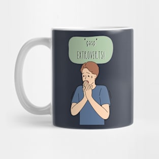 Gasp. Extroverts! Mug